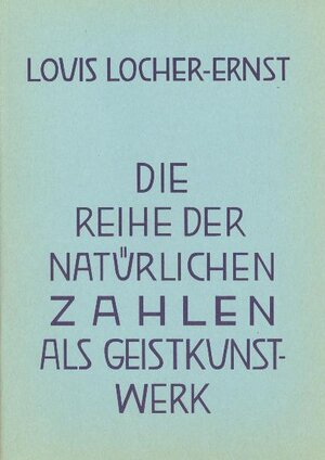 Buchcover Die Reihe der natürlichen Zahlen als Geist-Kunstwerk | Louis Locher-Ernst | EAN 9783723500798 | ISBN 3-7235-0079-X | ISBN 978-3-7235-0079-8