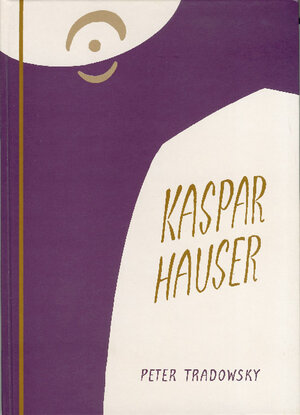 Buchcover Kaspar Hauser oder Das Ringen um den Geist | Peter Tradowsky | EAN 9783723502907 | ISBN 3-7235-0290-3 | ISBN 978-3-7235-0290-7