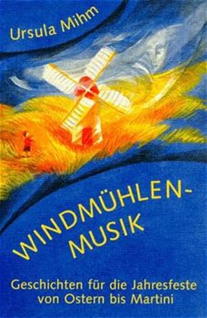 Buchcover Windmühlenmusik | Ursula Mihm | EAN 9783723509302 | ISBN 3-7235-0930-4 | ISBN 978-3-7235-0930-2