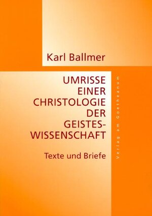 Buchcover Umrisse eine Christologie der Geisteswissenschaft | Karl Ballmer | EAN 9783723510728 | ISBN 3-7235-1072-8 | ISBN 978-3-7235-1072-8