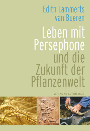 Buchcover Leben mit Persephone und die Zukunft der Pflanzenwelt | Edith Lammerts van Bueren | EAN 9783723517420 | ISBN 3-7235-1742-0 | ISBN 978-3-7235-1742-0