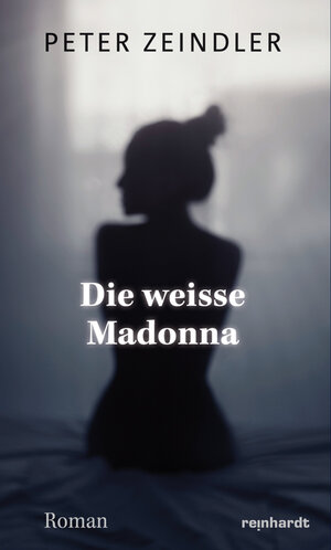 Buchcover Die weisse Madonna | Peter Zeindler | EAN 9783724519911 | ISBN 3-7245-1991-5 | ISBN 978-3-7245-1991-1