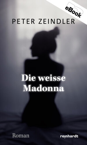 Buchcover Die weisse Madonna | Peter Zeindler | EAN 9783724520153 | ISBN 3-7245-2015-8 | ISBN 978-3-7245-2015-3