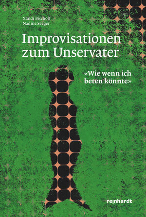 Buchcover Improvisationen zum Unservater | Xandi Bischoff | EAN 9783724524212 | ISBN 3-7245-2421-8 | ISBN 978-3-7245-2421-2