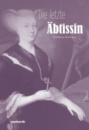 Buchcover Die letzte Äbtissin | Sandhya Hasswani | EAN 9783724525745 | ISBN 3-7245-2574-5 | ISBN 978-3-7245-2574-5