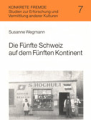 Die Fünfte Schweiz auf dem Fünften Kontinent: Der Wandel schweizerischer Überseewanderung seit dem frühen 19. Jahrhundert