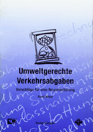 Umweltgerechte Verkehrsabgaben: Vorschläge für eine Neuorientierung