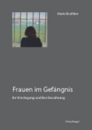 Frauen im Gefängnis. Ihr Werdegang und ihre Bewährung.