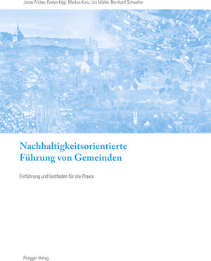 Buchcover Nachhaltigkeitsorientierte Führung von Gemeinden | Bernhard Schwaller | EAN 9783725309429 | ISBN 3-7253-0942-6 | ISBN 978-3-7253-0942-9