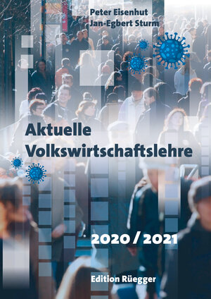 Buchcover Aktuelle Volkswirtschaftslehre 2020/2021 | Peter Eisenhut, Jan-Egbert Sturm | EAN 9783725310746 | ISBN 3-7253-1074-2 | ISBN 978-3-7253-1074-6