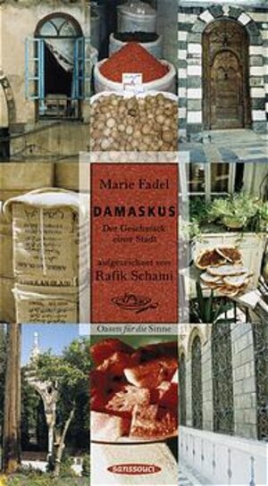 Damaskus. Der Geschmack einer Stadt. Oasen für die Sinne