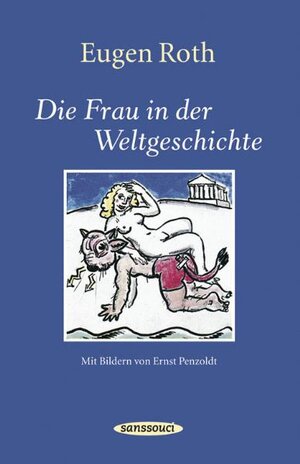 Buchcover Die Frau in der Weltgeschichte | Eugen Roth | EAN 9783725414154 | ISBN 3-7254-1415-7 | ISBN 978-3-7254-1415-4