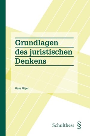 Buchcover Grundlagen des juristischen Denkens | Hans Giger | EAN 9783725573462 | ISBN 3-7255-7346-8 | ISBN 978-3-7255-7346-2