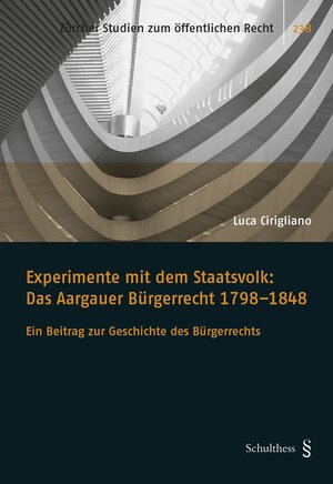 Buchcover Experimente mit dem Staatsvolk: Das Aargauer Bürgerrecht 1798-1848 | Luca Cirigliano | EAN 9783725574445 | ISBN 3-7255-7444-8 | ISBN 978-3-7255-7444-5