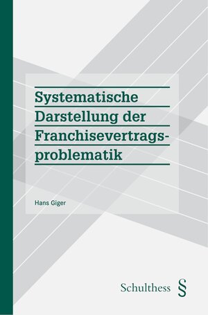 Buchcover Systematische Darstellung der Franchisevertragsproblematik | Hans Giger | EAN 9783725574728 | ISBN 3-7255-7472-3 | ISBN 978-3-7255-7472-8