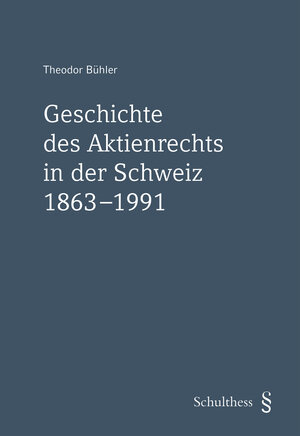 Buchcover Geschichte des Aktienrechts in der Schweiz 1863-1991 | Theodor Bühler | EAN 9783725579068 | ISBN 3-7255-7906-7 | ISBN 978-3-7255-7906-8