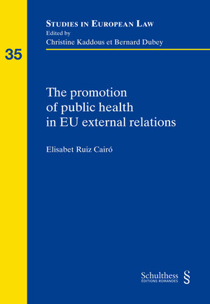 Buchcover The promotion of public health in EU external relations | Càiro Ruiz | EAN 9783725588190 | ISBN 3-7255-8819-8 | ISBN 978-3-7255-8819-0