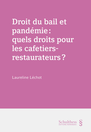Buchcover Droit du bail et pandémie : quels droits pour les cafetiers restaurateurs? | Laureline Léchot | EAN 9783725589890 | ISBN 3-7255-8989-5 | ISBN 978-3-7255-8989-0