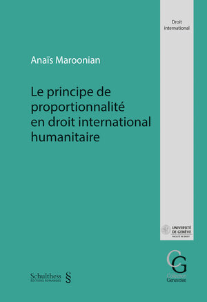 Buchcover Le principe de proportionnalité en droit international humanitaire | Anaïs Maroonian | EAN 9783725589937 | ISBN 3-7255-8993-3 | ISBN 978-3-7255-8993-7