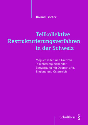 Buchcover Teilkollektive Restrukturierungsverfahren in der Schweiz | Roland Fischer | EAN 9783725598465 | ISBN 3-7255-9846-0 | ISBN 978-3-7255-9846-5