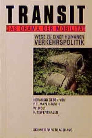 Transit. Das Drama der Mobilität: Wege zu einer humanen Verkehrspolitik