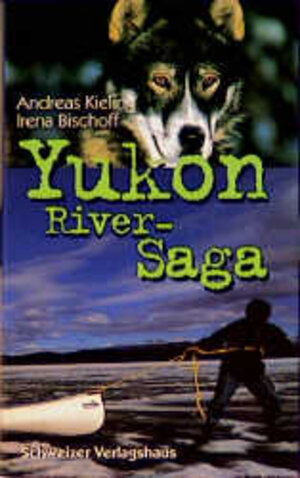 Buchcover Yukon-River-Saga | Andreas Kieling | EAN 9783726367008 | ISBN 3-7263-6700-4 | ISBN 978-3-7263-6700-8