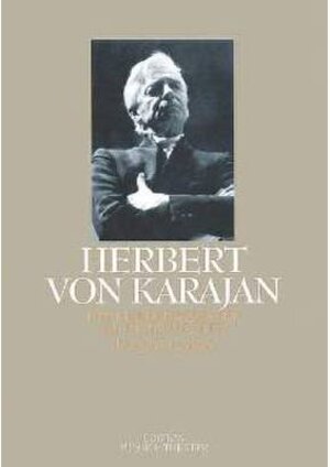 Herbert von Karajan: Der philharmonische Alleinherrscher