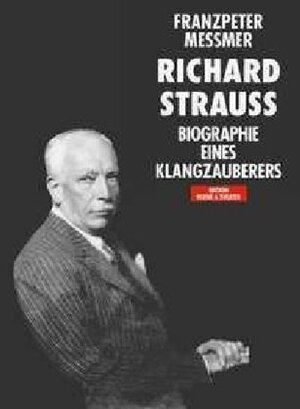 Buchcover Richard Strauss. Franzpeter Messmer | Franzpeter Messmer | EAN 9783726560324 | ISBN 3-7265-6032-7 | ISBN 978-3-7265-6032-4