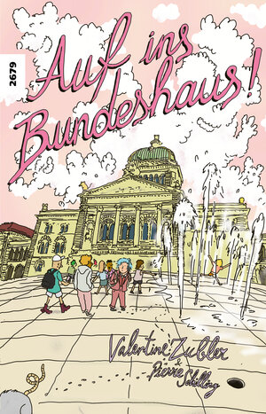 Buchcover Auf ins Bundeshaus! | Valentine Zubler | EAN 9783726903640 | ISBN 3-7269-0364-X | ISBN 978-3-7269-0364-0