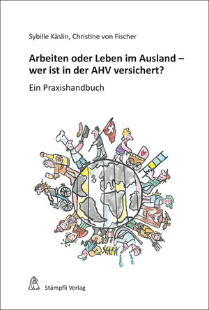 Buchcover Arbeiten oder Leben im Ausland - wer ist in der AHV versichert? | Sybille Käslin | EAN 9783727216428 | ISBN 3-7272-1642-5 | ISBN 978-3-7272-1642-8