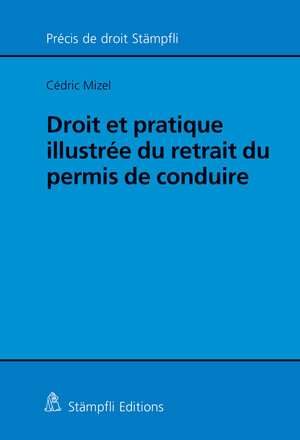 Buchcover Droit et pratique illustrée du retrait du permis de conduire | Cédric Mizel | EAN 9783727223945 | ISBN 3-7272-2394-4 | ISBN 978-3-7272-2394-5