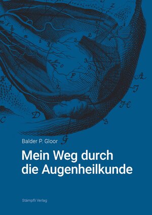 Buchcover Mein Weg durch die Augenheilkunde | Balder P. Gloor | EAN 9783727260995 | ISBN 3-7272-6099-8 | ISBN 978-3-7272-6099-5