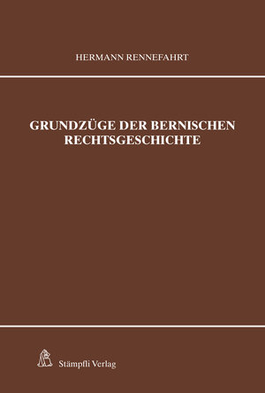 Buchcover Grundzüge der bernischen Rechtsgeschichte | Hermann Rennefahrt | EAN 9783727287145 | ISBN 3-7272-8714-4 | ISBN 978-3-7272-8714-5