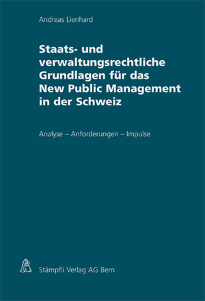 Buchcover Staats- und verwaltungsrechtliche Grundlagen für das New Public Management in der Schweiz | Andreas Lienhard | EAN 9783727290077 | ISBN 3-7272-9007-2 | ISBN 978-3-7272-9007-7