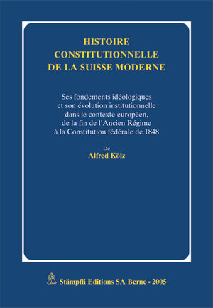 Buchcover Histoire constitutionelle de la Suisse moderne | Alfred Kölz | EAN 9783727294570 | ISBN 3-7272-9457-4 | ISBN 978-3-7272-9457-0