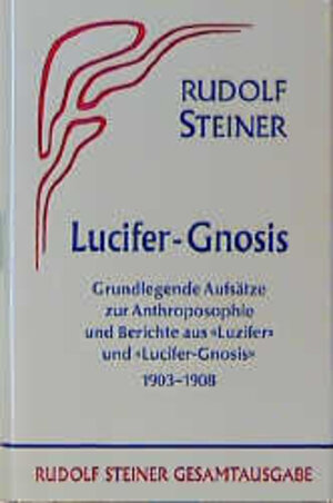 Lucifer-Gnosis.  Grundlegende Aufsätze zur Anthroposophie und Berichte aus der Zeitschrift 