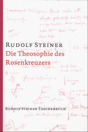 Die Theosophie des Rosenkreuzers: Vierzehn Vorträge, gehalten in München vom 22. Mai bis 6. Juni 1907