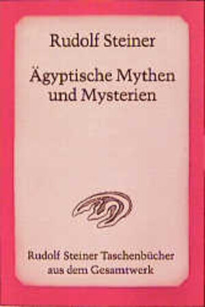 Ägyptische Mythen und Mysterien: Ein Zyklus von zwölf Vorträgen gehalten in Leipzig vom 2. bis 14. September 1908