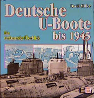 Buchcover Deutsche U-Boote bis 1945 | David Miller | EAN 9783727671340 | ISBN 3-7276-7134-3 | ISBN 978-3-7276-7134-0
