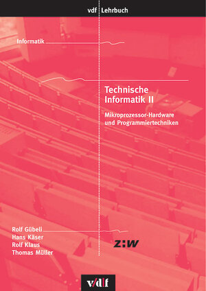 Technische Informatik: Technische Informatik 2: Mikroprozessor-Hardware und Programmiertechniken: 2 (vdf Lehrbuch)