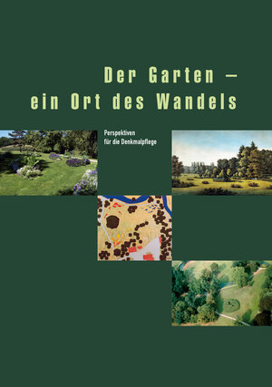 Der Garten - ein Ort des Wandels. Perspektiven für die Denkmalpflege