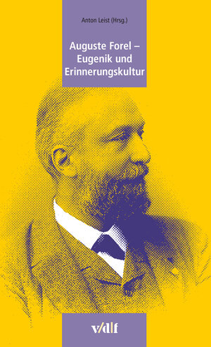 Buchcover Auguste Forel - Eugenik und Erinnerungskultur | Anton Leist | EAN 9783728130464 | ISBN 3-7281-3046-X | ISBN 978-3-7281-3046-4