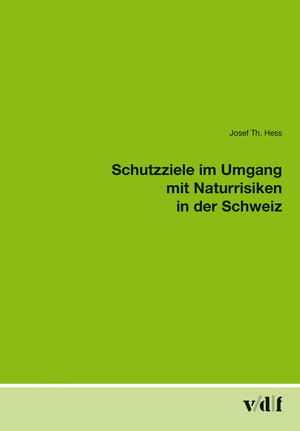 Buchcover Schutzziele im Umgang mit Naturrisiken in der Schweiz | Josef Th. Hess | EAN 9783728133908 | ISBN 3-7281-3390-6 | ISBN 978-3-7281-3390-8