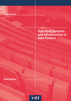 Buchcover Operating Systems and Infrastructure in Data Science | Josef Spillner | EAN 9783728141682 | ISBN 3-7281-4168-2 | ISBN 978-3-7281-4168-2