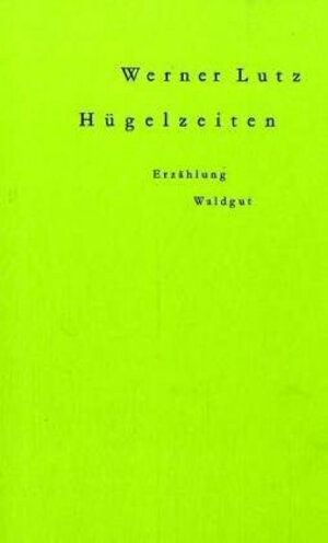 Buchcover Hügelzeiten | Werner Lutz | EAN 9783729402898 | ISBN 3-7294-0289-7 | ISBN 978-3-7294-0289-8