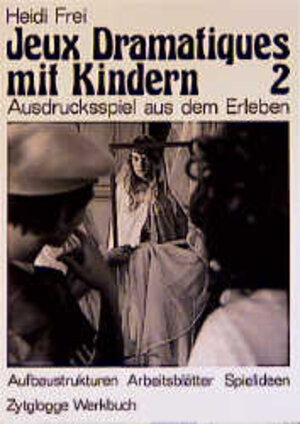 Jeux Dramatiques mit Kindern II. Ausdrucksspiel aus dem Erleben: Aufbaustrukturen, Arbeitsblätter, Spielideen