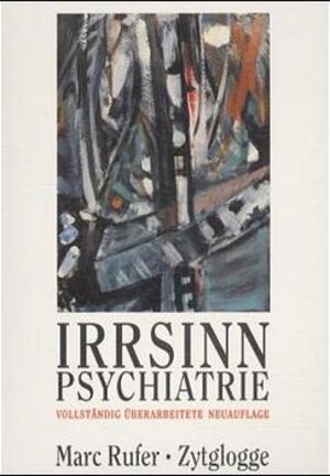Buchcover Irrsinn Psychiatrie | Marc Rufer | EAN 9783729605367 | ISBN 3-7296-0536-4 | ISBN 978-3-7296-0536-7