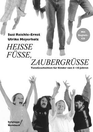 Heisse Füsse, Zaubergrüsse. Inkl. CD: TanzGeschichten für Kinder von 4-10 Jahren