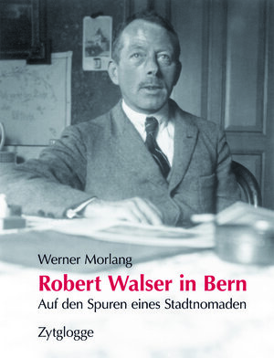 Buchcover Robert Walser in Bern | Werner Morlang | EAN 9783729607873 | ISBN 3-7296-0787-1 | ISBN 978-3-7296-0787-3