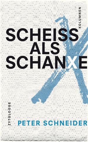 Buchcover Scheiss als Schanxe | Peter Schneider | EAN 9783729608726 | ISBN 3-7296-0872-X | ISBN 978-3-7296-0872-6